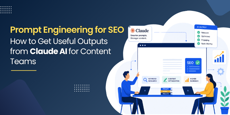 Prompt Engineering for SEO: How to Get Useful Outputs from Claude AI for Content Teams