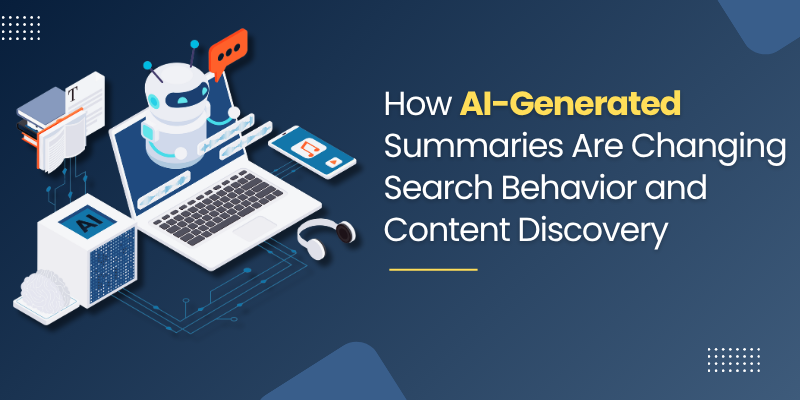 How AI-Generated Summaries Are Changing Search Behavior and Content Discovery