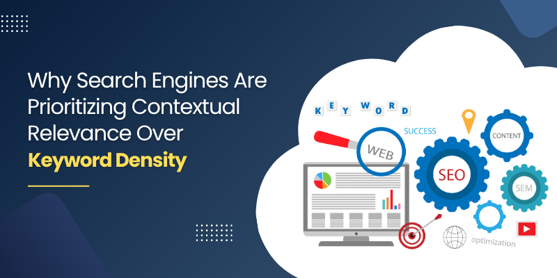 Why Search Engines Are Prioritizing Contextual Relevance Over Keyword Density